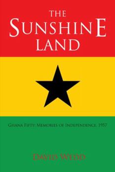 Paperback The Sunshine Land: Ghana at Fifty: Memories of Independence, 1957 Book