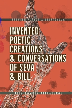 Paperback Between Plague & Kleptocracy: Invented Poetic Creations & Conversations of Seva & Bill Book