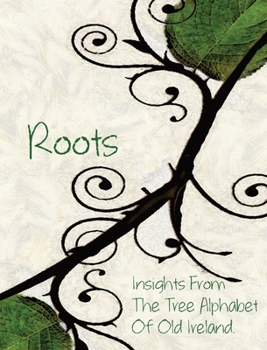 Hardcover Roots: Insights From the Tree Alphabet of Old Ireland Book