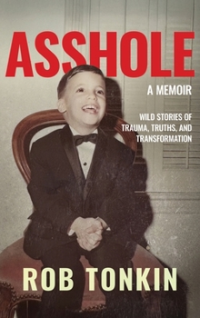 ASSHOLE: A Memoir | Wild Stories of Trauma, Truths, and Transformation