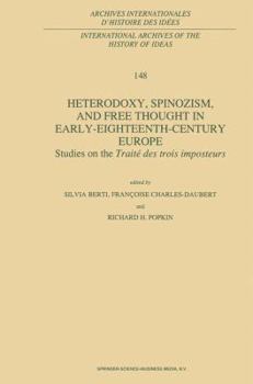 Heterodoxy, Spinozism, and Free Thought in Early-Eighteenth-Century Europe: Studies on the Traité des trois imposteurs (International Archives of the History ... internationales d'histoire des idées)