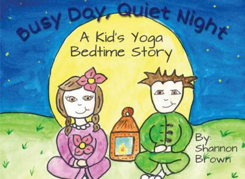 Paperback Busy Day, Quiet Night: A Kid's Bedtime Yoga Story Book