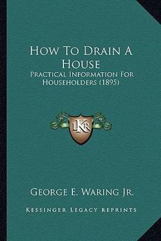 Paperback How To Drain A House: Practical Information For Householders (1895) Book