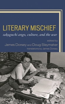 Hardcover Literary Mischief: Sakaguchi Ango, Culture, and the War Book