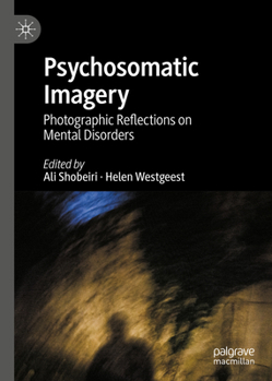 Hardcover Psychosomatic Imagery: Photographic Reflections on Mental Disorders Book