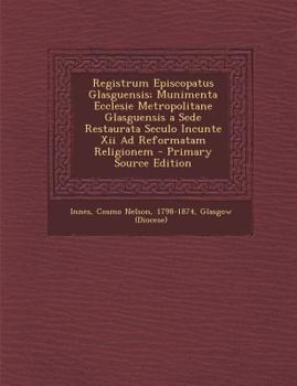 Paperback Registrum Episcopatus Glasguensis; Munimenta Ecclesie Metropolitane Glasguensis a Sede Restaurata Seculo Incunte XII Ad Reformatam Religionem [Latin] Book