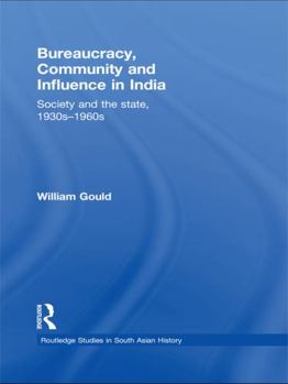 Paperback Bureaucracy, Community and Influence in India: Society and the State, 1930s - 1960s Book