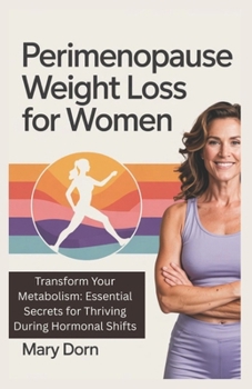 Paperback Perimenopause Weight Loss for Women: Transform Your Metabolism: Essential Secrets for Thriving During Hormonal Shifts Book