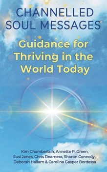 Paperback Channelled Soul Messages: Guidance for Thriving in the World Today Book