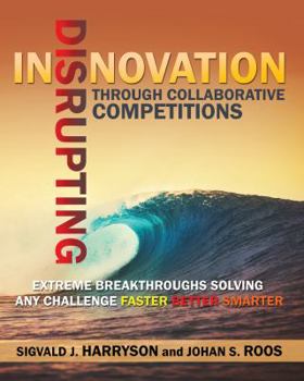 Paperback Disrupting Innovation Through Collaborative Competitions: Extreme Breakthroughs Solving Any Challenge Faster Better Smarter Book