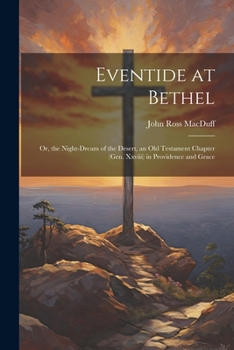 Paperback Eventide at Bethel: Or, the Night-Dream of the Desert, an Old Testament Chapter (Gen. Xxviii) in Providence and Grace Book