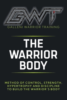 Paperback Gwt - The Warrior Body Method: The Complete System to Build Strength, Control Your Body, and Perform at a Higher Level Book