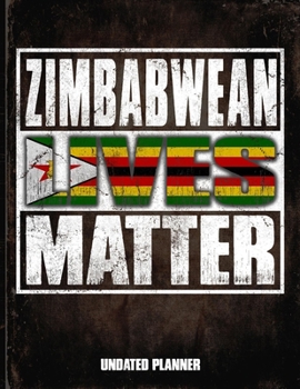 Zimbabwean Lives Matter Undated Planner: Zimbabwe Flag Personalized Vintage Gift for Coworker Friend  Planner Daily Weekly Monthly Undated Calendar Organizer Journal
