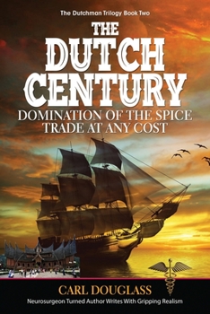 Paperback The Dutch Century: Domination of the Spice Trade at Any Cost Book