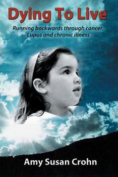 Paperback Dying to Live: Running backwards through cancer, Lupus and chronic illness Book