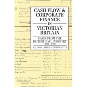 Hardcover Cash Flow and Corporate Finance in Victorian Britain: Cases from the British Coal Industry 1860-1914 Book