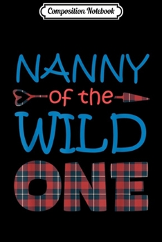 Paperback Composition Notebook: NANNY of the Wild One Plaid Lumberjack 1st Birthday Gift Journal/Notebook Blank Lined Ruled 6x9 100 Pages Book