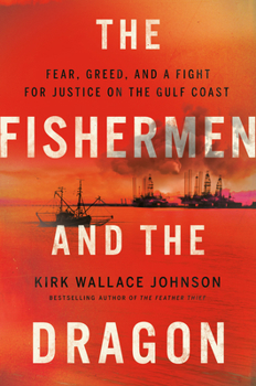 Hardcover The Fishermen and the Dragon: Fear, Greed, and a Fight for Justice on the Gulf Coast Book
