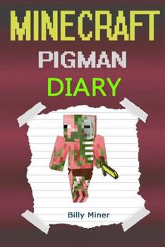 Minecraft Pigman: Diary of a Minecraft Zombie Pigman (Minecraft Pigmen, Minecraft Pigman Diary, Minecraft Pigman Story, Minecraft Books, Minecraft Diaries, Minecraft Diary, Minecraft Book for Kids)