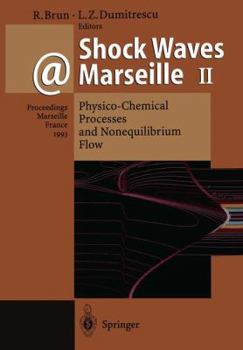 Shock Waves @ Marseille II: Physico-Chemical Processes and Nonequilibrium Flow Proceedings of the 19th International Symposium on Shock Waves Held at Marseille, France, 26 30 July 1993