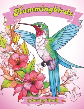 Paperback Hummingbirds Coloring Book: An Exquisite Coloring Journey Through Nature's Tiny Wonders, Filled with Intricate Designs and Delicate Beauty to Insp Book