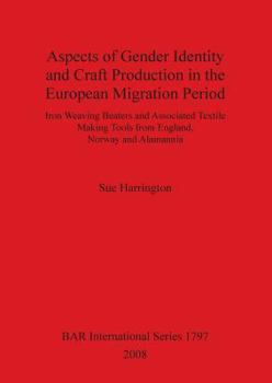 Paperback Aspects of Gender Identity and Craft Production in the European Migration Period: Iron Weaving Beaters and Associated Textile Making Tools from Englan Book