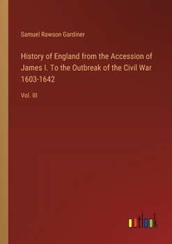 Paperback History of England from the Accession of James I. To the Outbreak of the Civil War 1603-1642: Vol. III Book