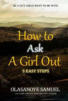 Paperback How to Ask A Girl Out: 5 Easy Steps Book