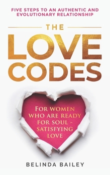 Paperback The Love Codes: Five Steps to an Authentic and Evolutionary Relationship Book
