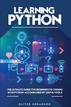 Paperback Learning Python: The Ultimate Guide for Beginners to Coding with Python Accompanied by Useful Tools Book