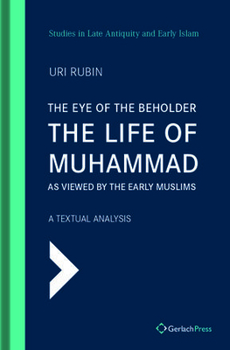 Hardcover The Eye of the Beholder: The Life of Muhammad as Viewed by the Early Muslims Book