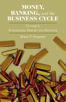Hardcover Money, Banking, and the Business Cycle: Volume I: Integrating Theory and Practice Book