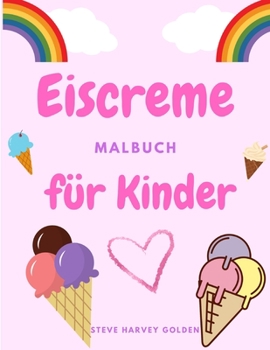 Paperback Eiscreme-Malbuch für Kinder: Desserts-Malbuch für Vorschüler Nettes Eiscreme-Malbuch für Kinder [German] Book