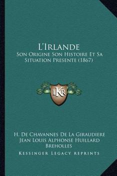 Paperback L'Irlande: Son Origine Son Histoire Et Sa Situation Presente (1867) [French] Book