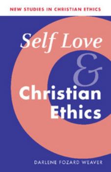 Self Love and Christian Ethics (New Studies in Christian Ethics) - Book  of the New Studies in Christian Ethics