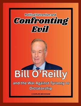 Paperback Political Extremism and Confronting Evil: Bill O'Reilly and the War Against Tyranny or Dictatorship Book