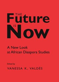 Paperback The Future Is Now: A New Look at African Diaspora Studies Book