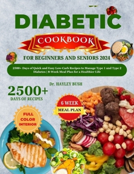 DIABETIC COOKBOOK FOR BEGINNERS AND SENIORS 2024: 2500+ Days of Quick and Easy Low-Carb Recipes to Manage Type 1 and Type 2 Diabetes | 8-Week Meal Plan for a Healthier Life