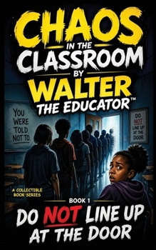 Paperback Chaos in the Classroom: Do Not Line Up at the Door Book