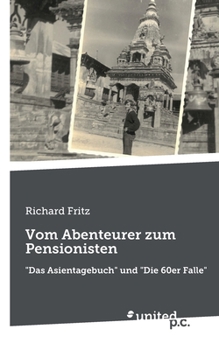 Paperback Vom Abenteurer zum Pensionisten: Das Asientagebuch und Die 60er Falle [German] Book