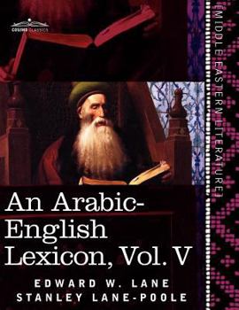 Paperback An Arabic-English Lexicon (in Eight Volumes), Vol. V: Derived from the Best and the Most Copious Eastern Sources Book