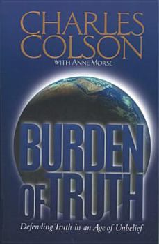 Hardcover Burden of Truth: Defending the Truth in an Age of Unbelief Book