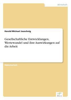 Paperback Gesellschaftliche Entwicklungen, Wertewandel und ihre Auswirkungen auf die Arbeit [German] Book