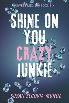 Shine On You Crazy Junkie: a Memoir (Sweet Melissa) (Volume 6)