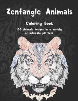 Paperback Zentangle Animals - Coloring Book - 100 Animals designs in a variety of intricate patterns Book