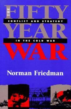 Hardcover The Fifty-Year War: Conflict and Strategy in the Cold War Book