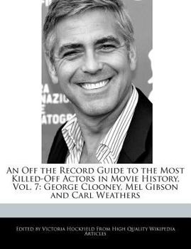 An off the Record Guide to the Most Killed-Off Actors in Movie History : George Clooney, Mel Gibson and Carl Weathers