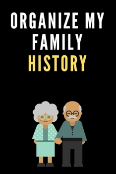 Organize My Family History notebook: Ancestry Workbook Genealogy Workbook To Preserve My Family's Legacy & Stories To Do List