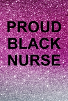 Paperback Proud Black Nurse: Great Nurse Appreciation Gift Presents...Lined Notebook for New Graduate Registered Nurses Book