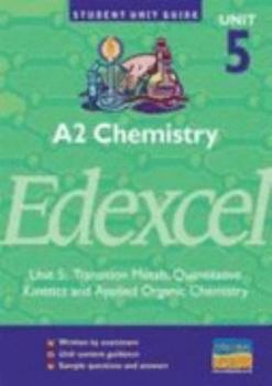 Paperback A2 Chemistry Edexcel: Transition Metals, Quantitative Kinetics and Applied Organic Chemistry: Unit 5 (Student Unit Guides) Book